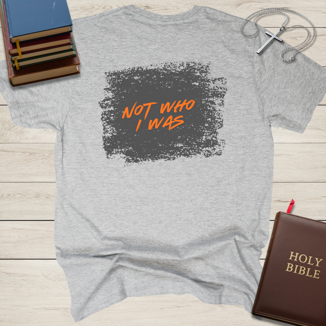 New Creation - Not Who I Was T-Shirt