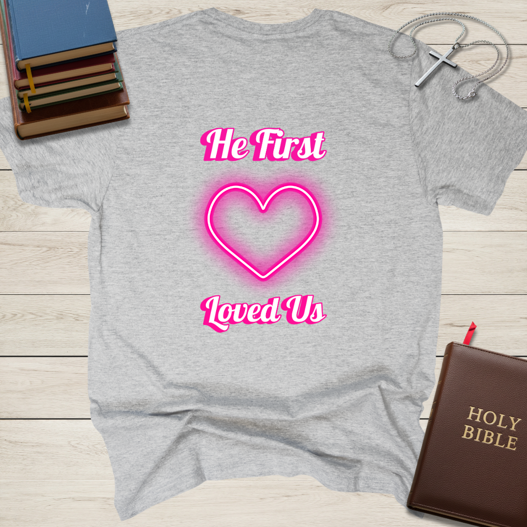 He First Loved Us T-Shirt