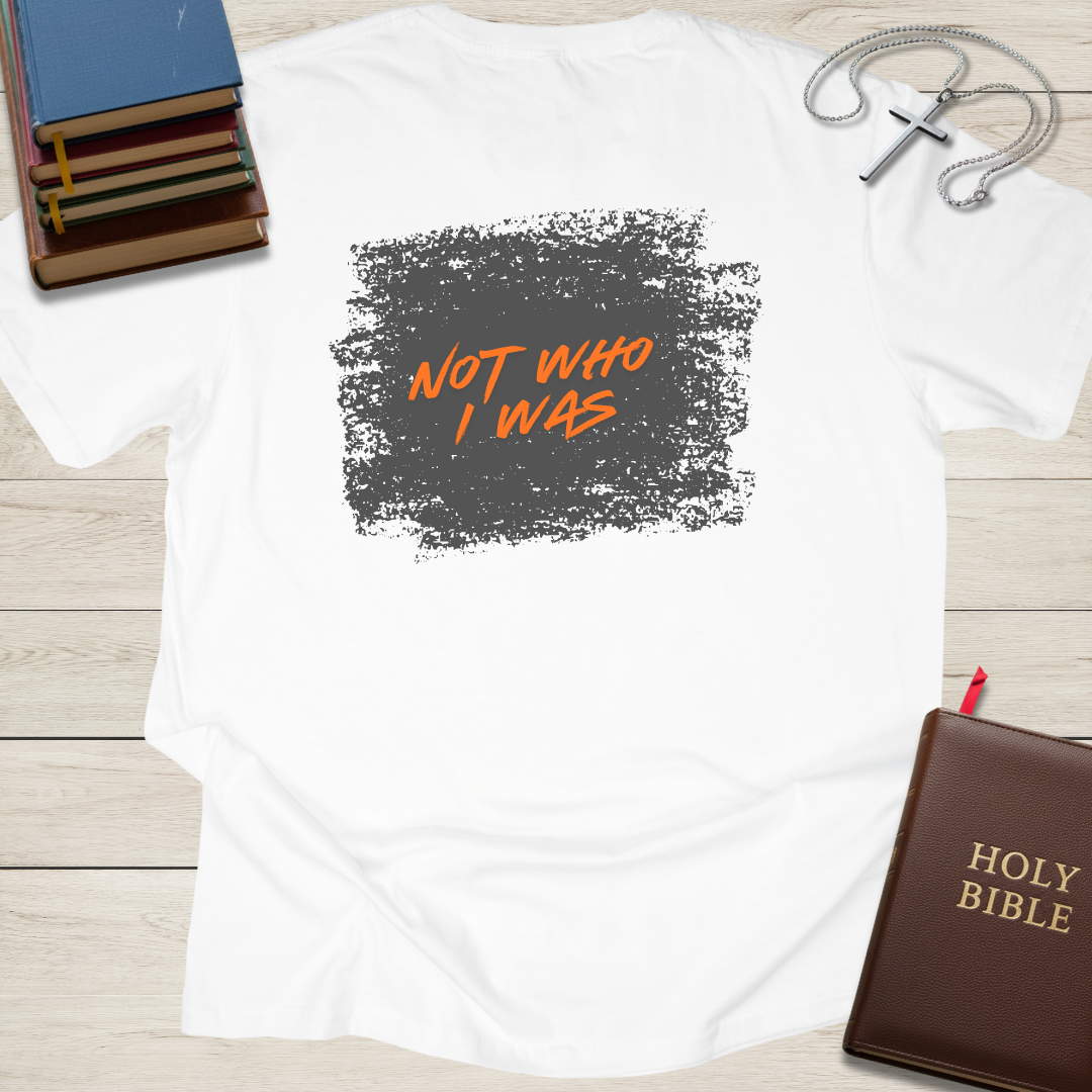 New Creation - Not Who I Was T-Shirt