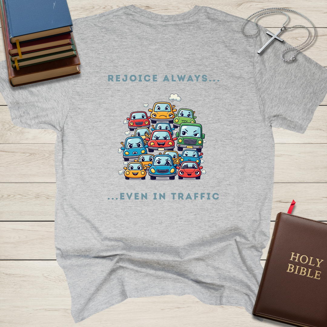 Rejoice Always... Even in Traffic T-Shirt
