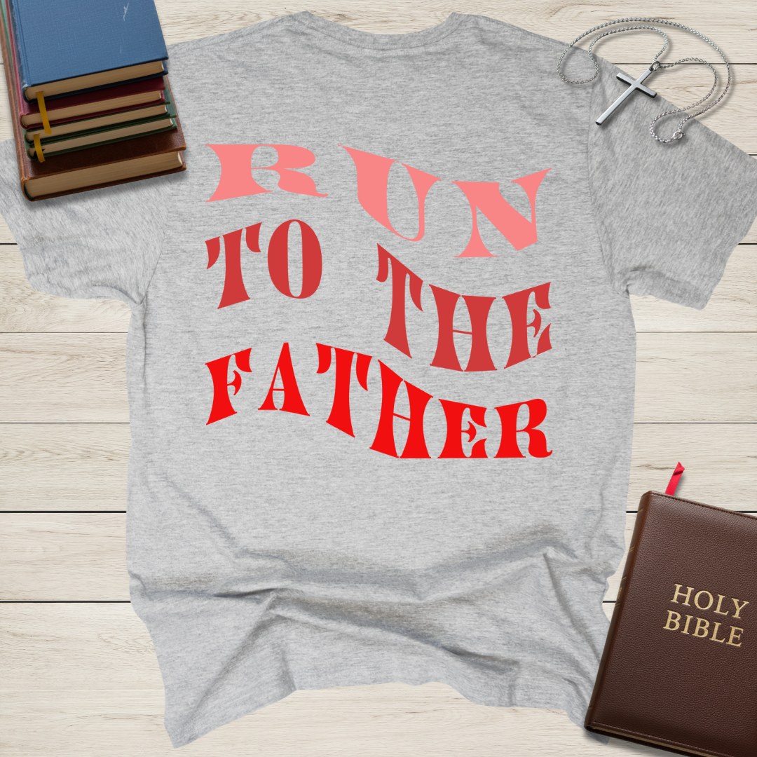Run to the Father Again & Again T-Shirt
