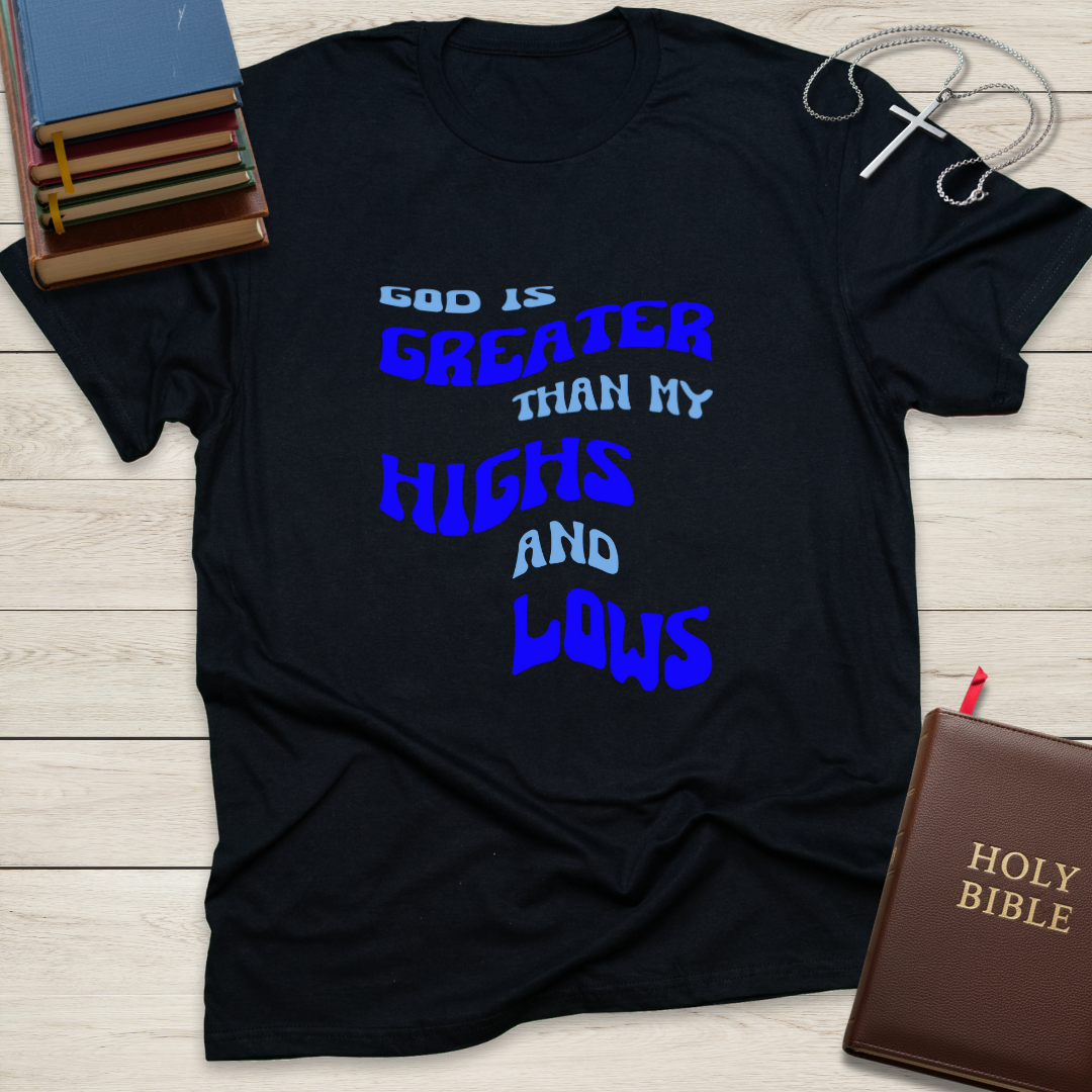God is Greater than My Highs and Lows T-Shirt