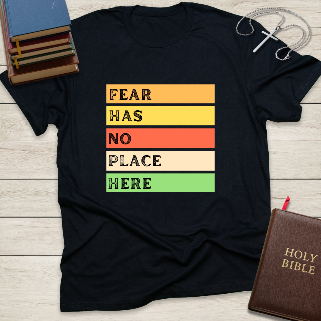 Fear Has No Place Here T-Shirt