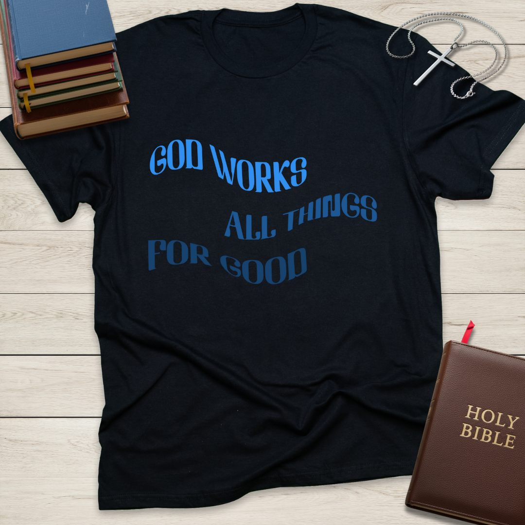God Works All Things For Good T-Shirt
