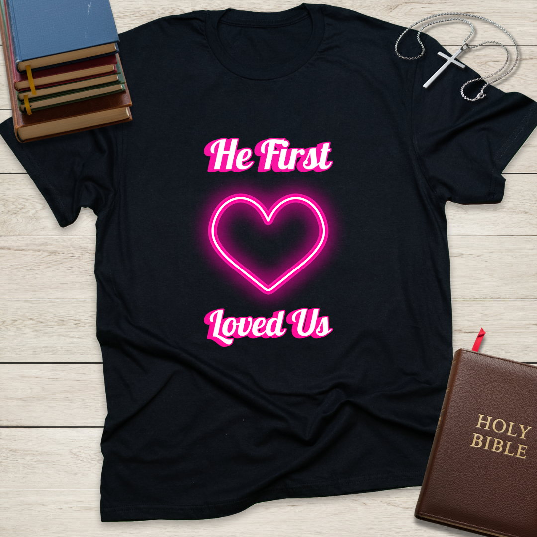 He First Loved Us T-Shirt