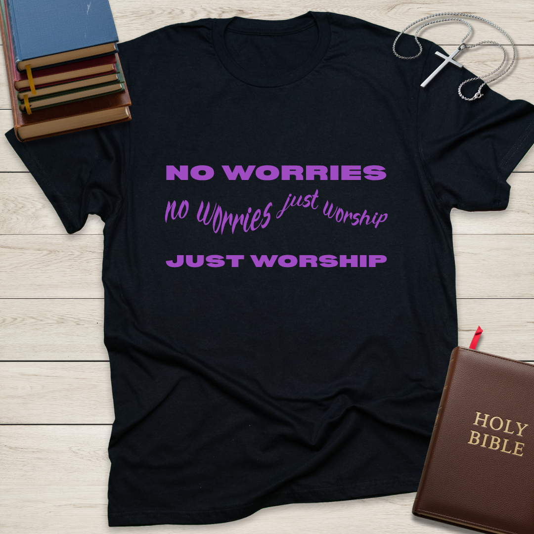 No Worries, Just Worship T-Shirt