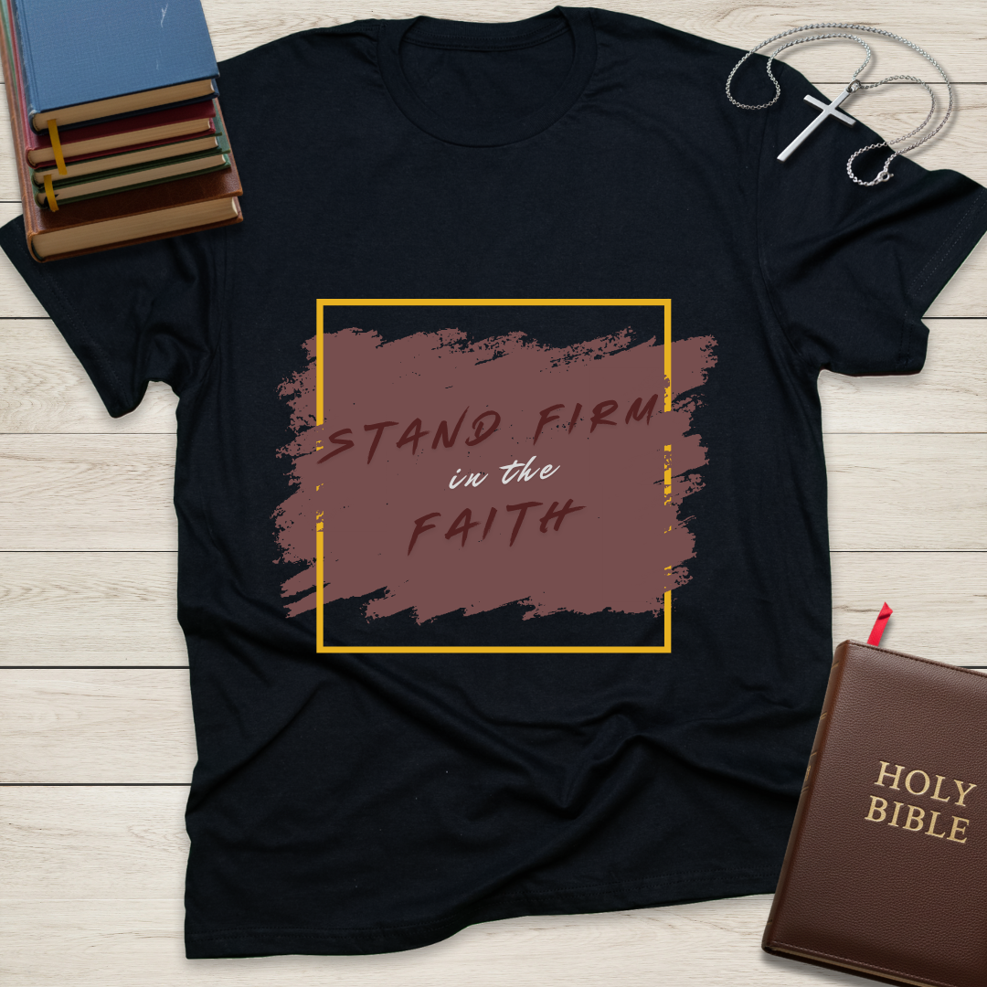Stand Firm in the Faith T-Shirt