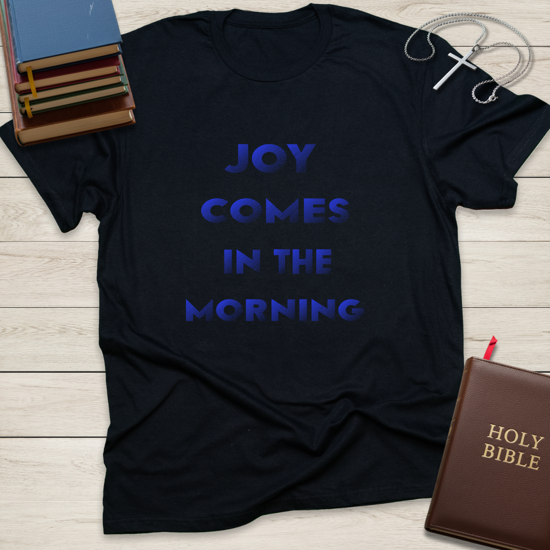 Joy Comes in the Morning T-Shirt