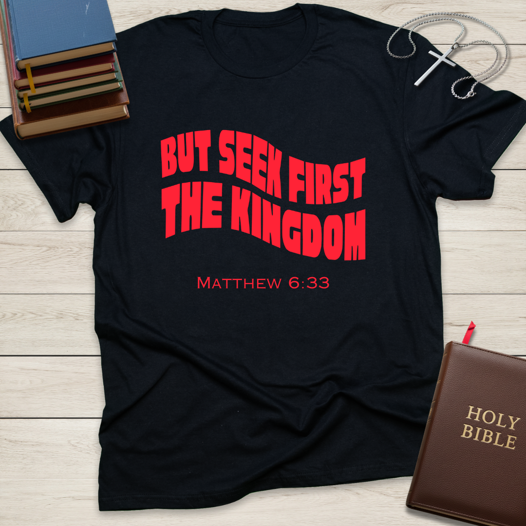 But Seek First The Kingdom T-Shirt