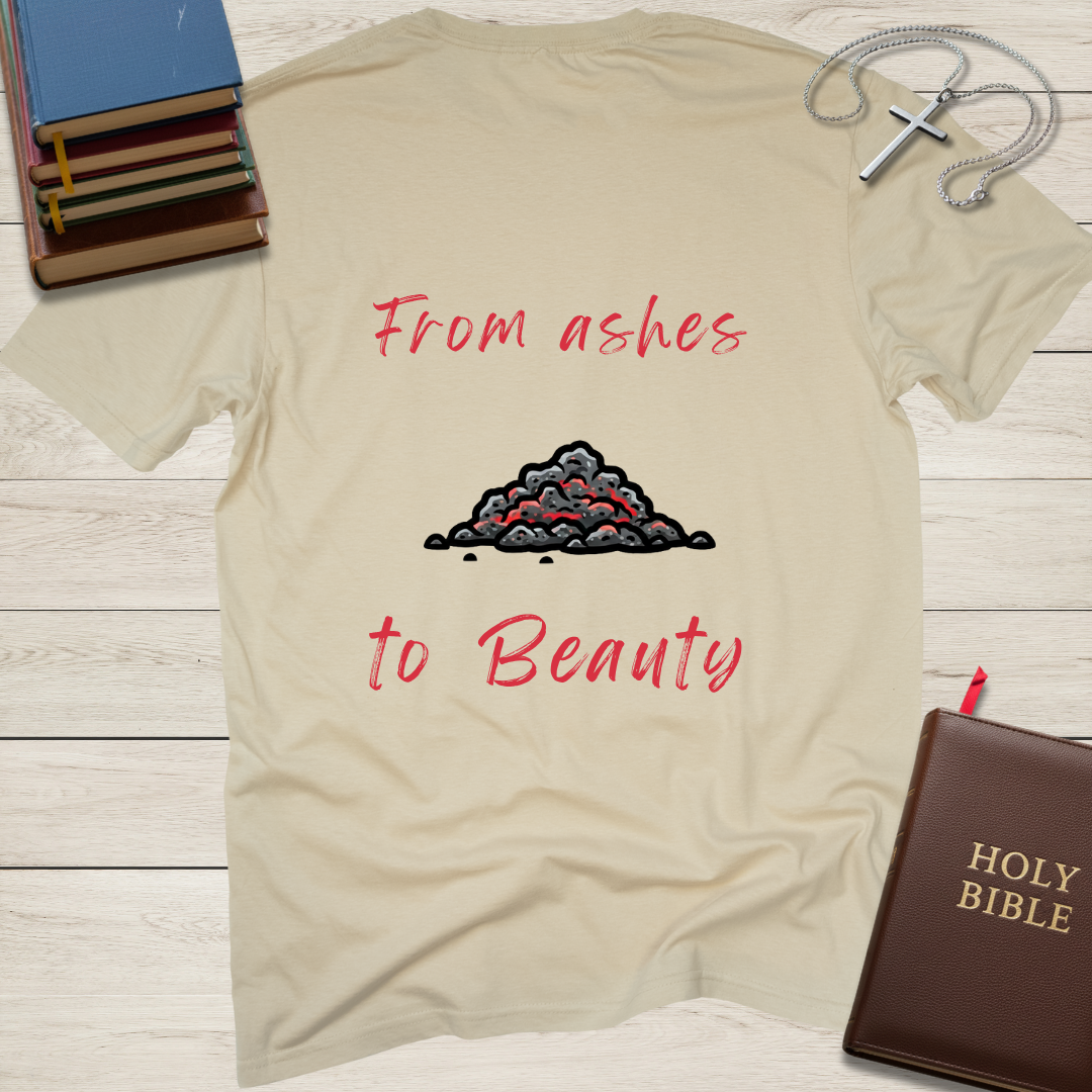 From ashes to Beauty T-Shirt