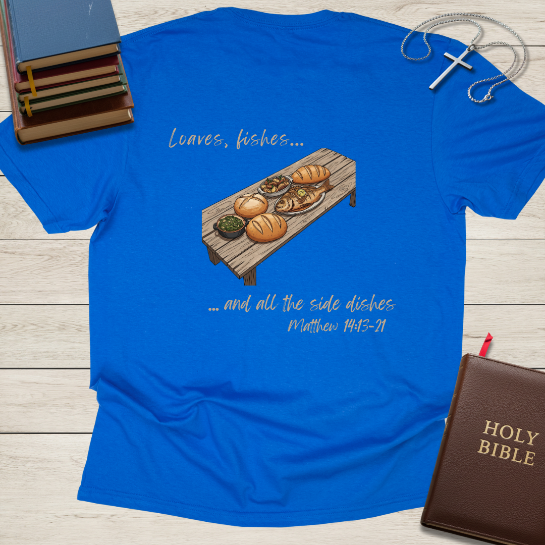 Loaves, Fishes, and all the Side Dishes T-Shirt