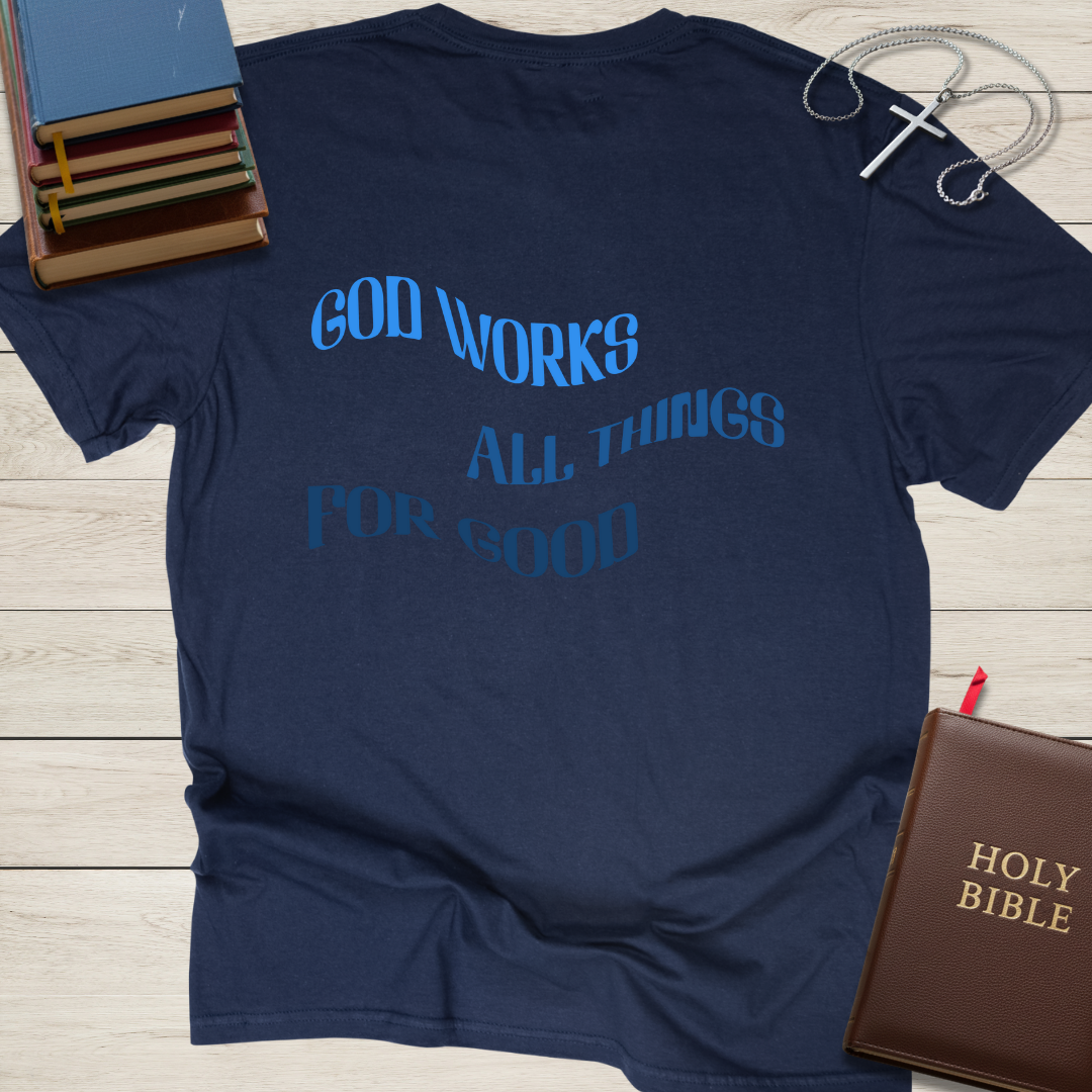 God Works All Things For Good T-Shirt