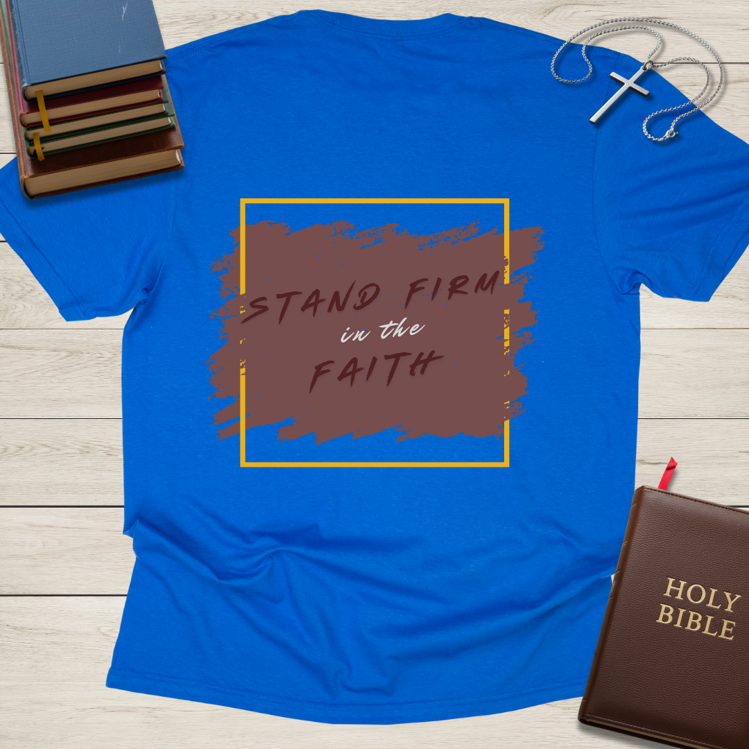 Stand Firm in the Faith T-Shirt