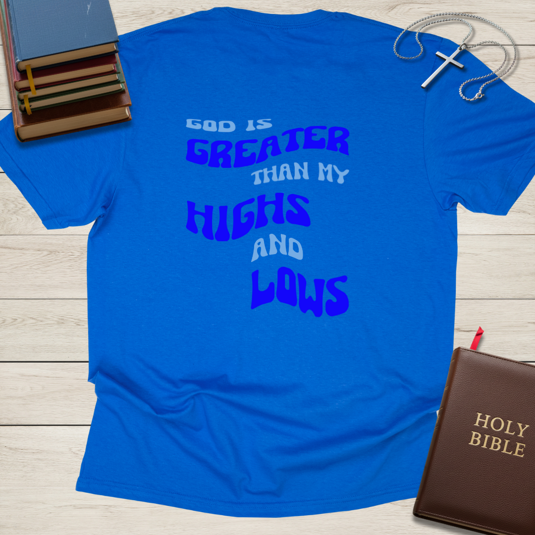 God is Greater than My Highs and Lows T-Shirt
