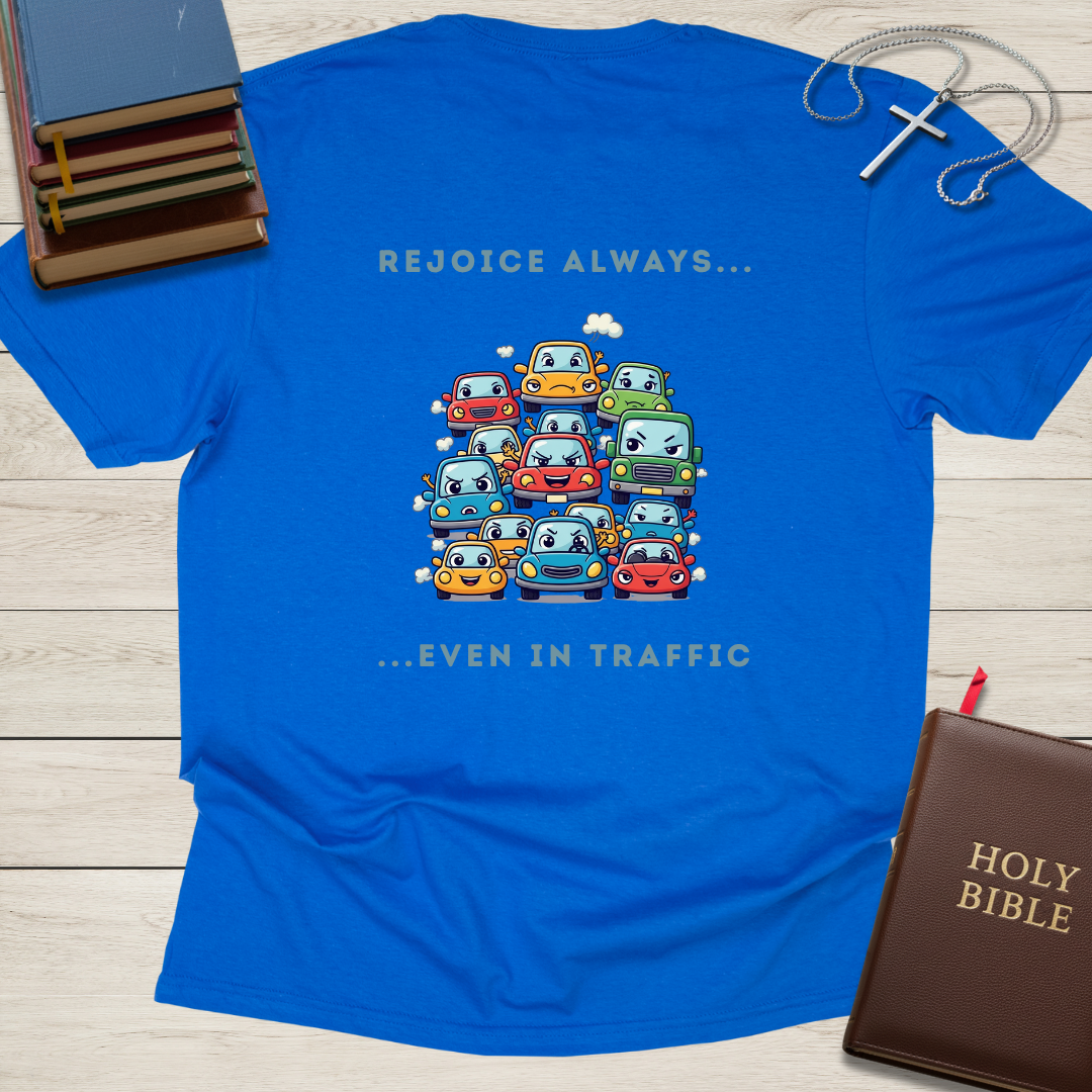 Rejoice Always... Even in Traffic T-Shirt