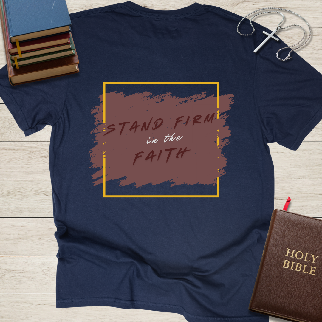Stand Firm in the Faith T-Shirt