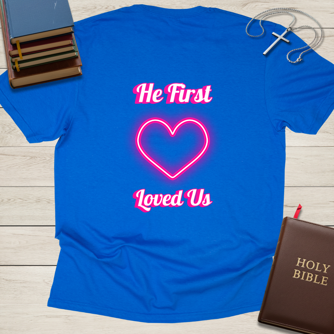 He First Loved Us T-Shirt