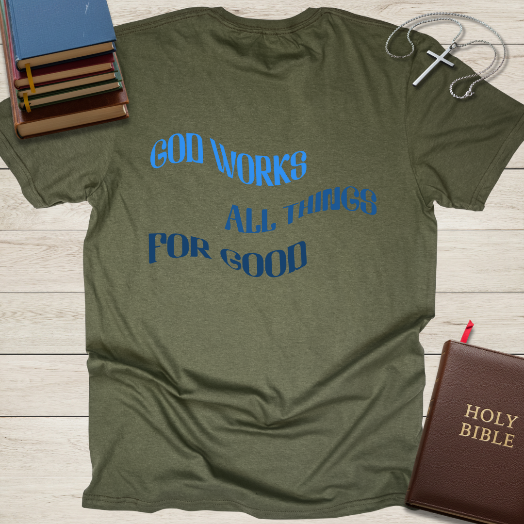 God Works All Things For Good T-Shirt