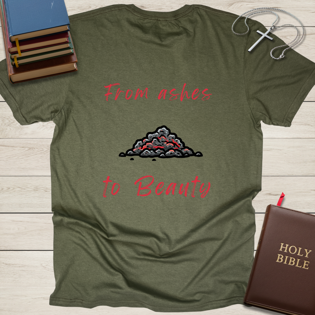 From ashes to Beauty T-Shirt