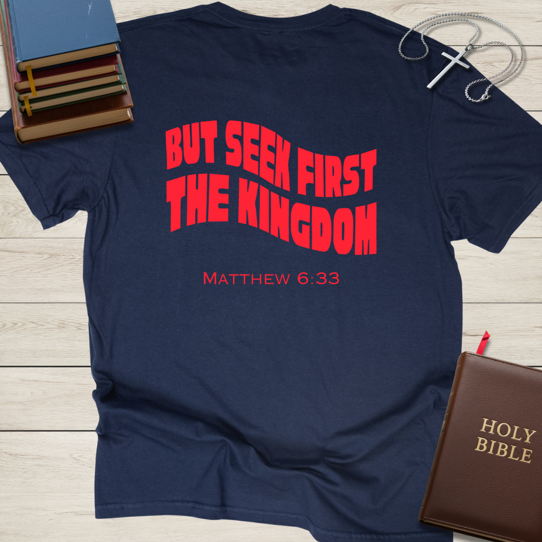 But Seek First The Kingdom T-Shirt