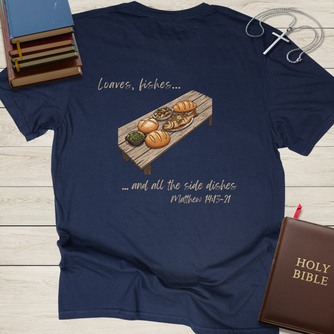 Loaves, Fishes, and all the Side Dishes T-Shirt