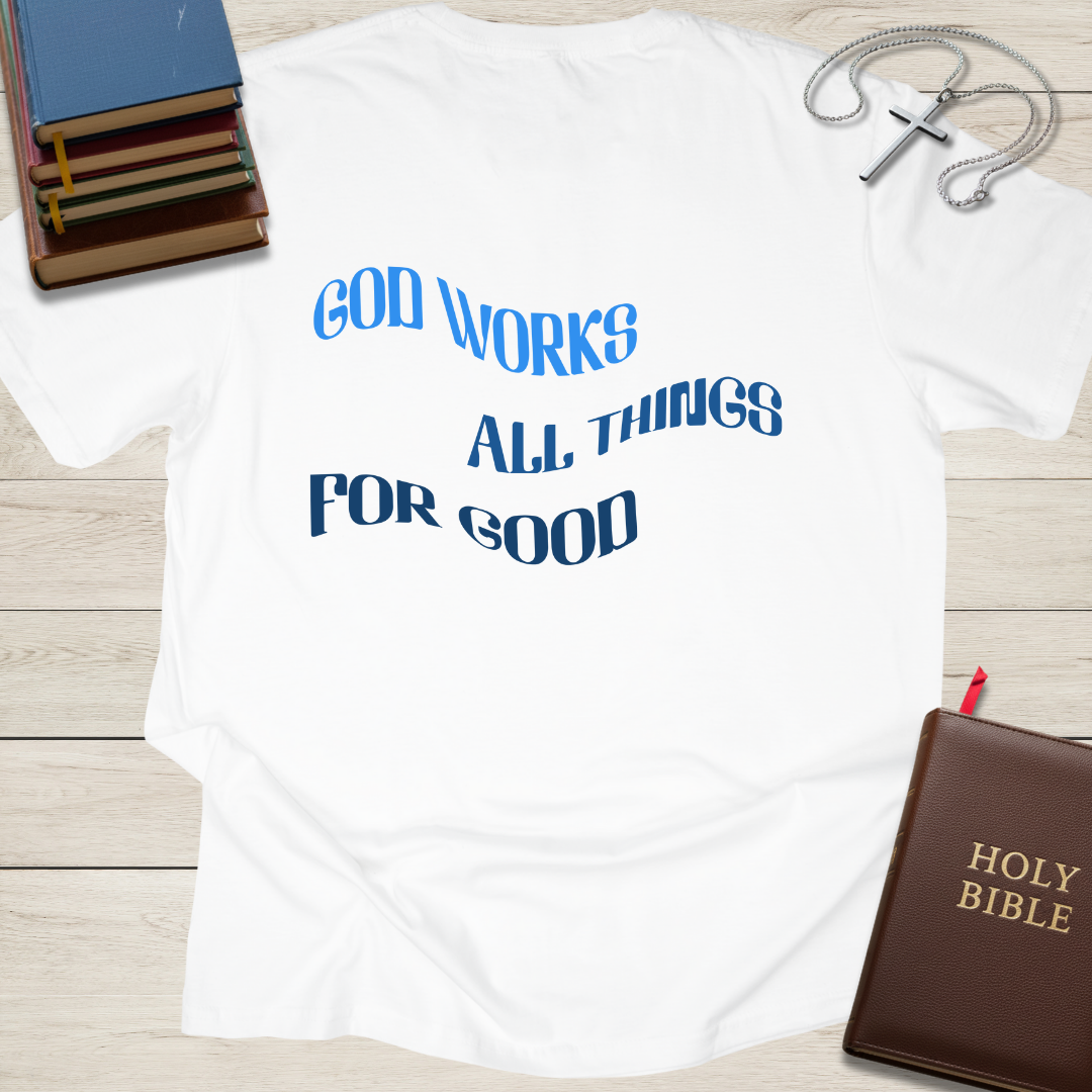 God Works All Things For Good T-Shirt
