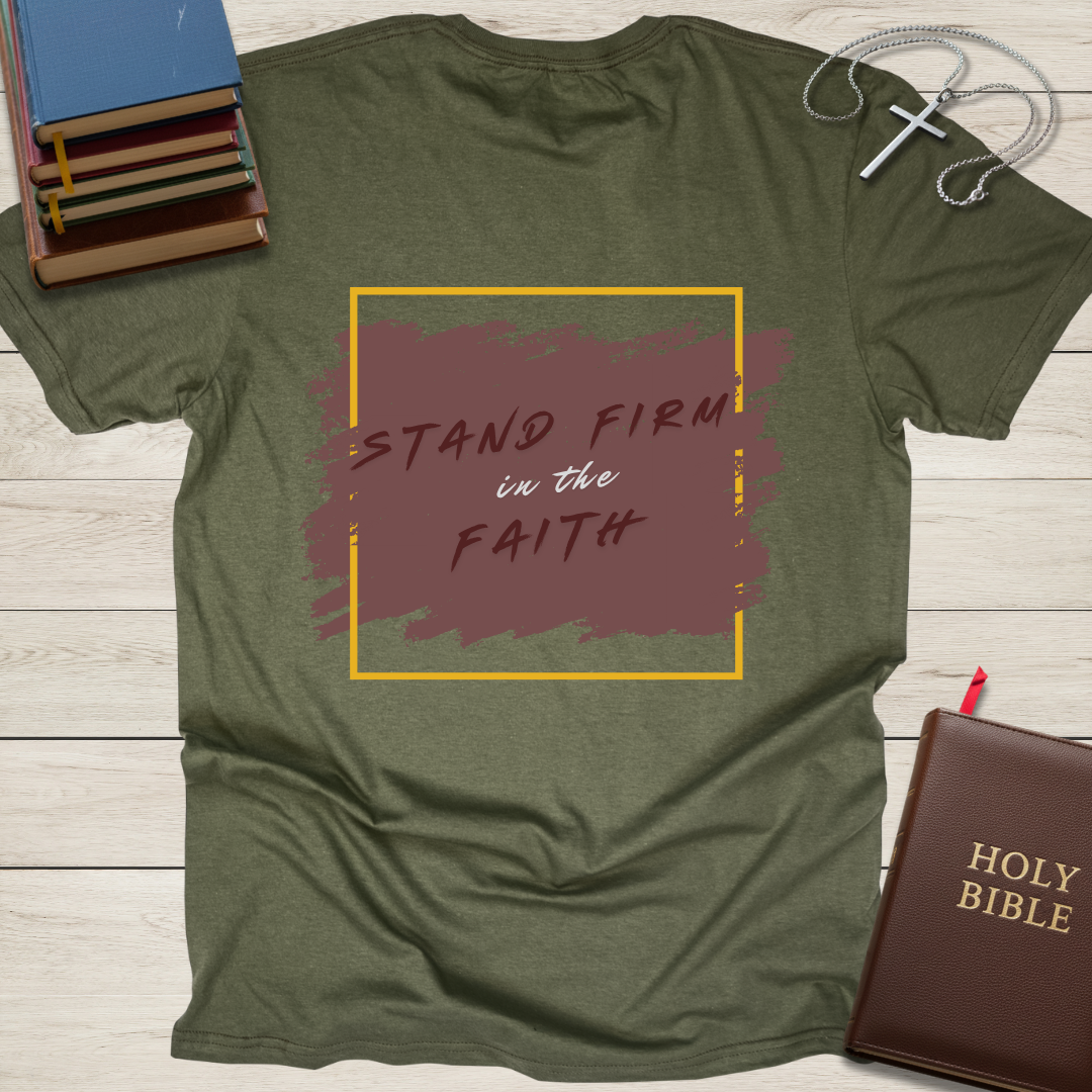 Stand Firm in the Faith T-Shirt