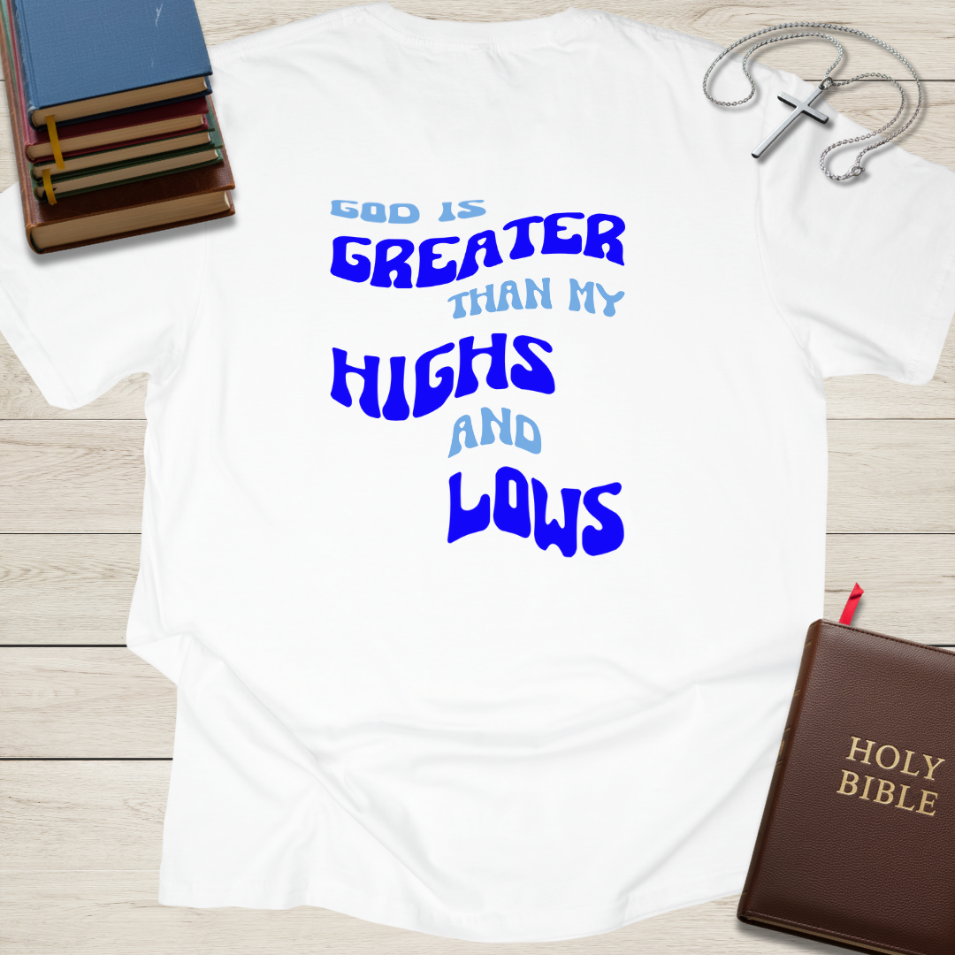 God is Greater than My Highs and Lows T-Shirt