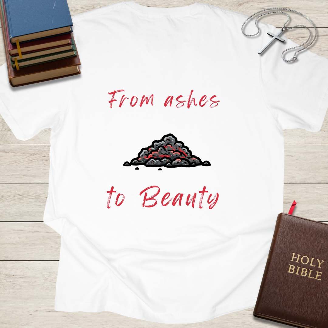 From ashes to Beauty T-Shirt