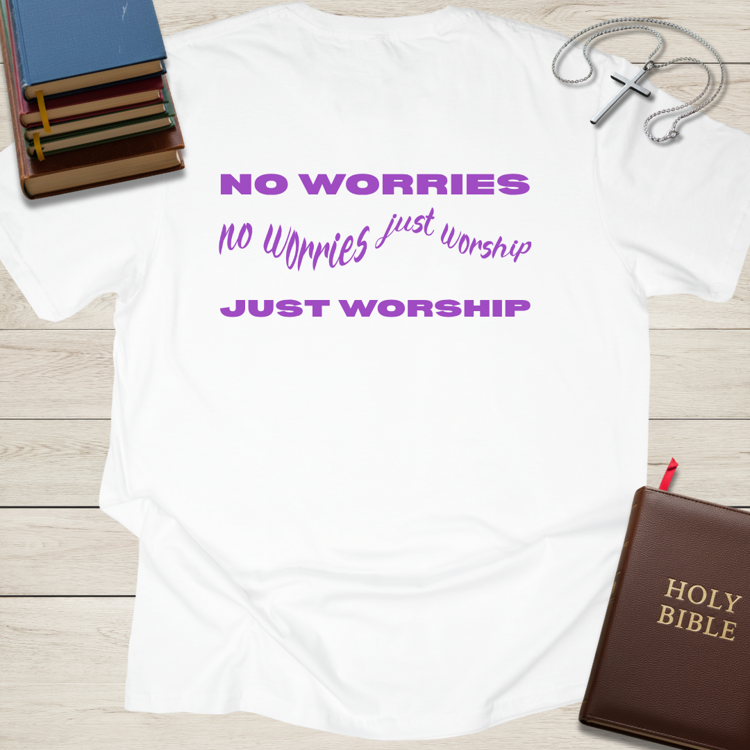 No Worries, Just Worship T-Shirt