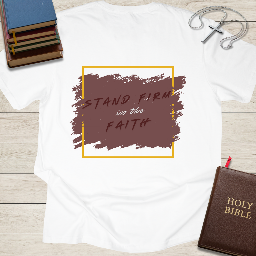 Stand Firm in the Faith T-Shirt