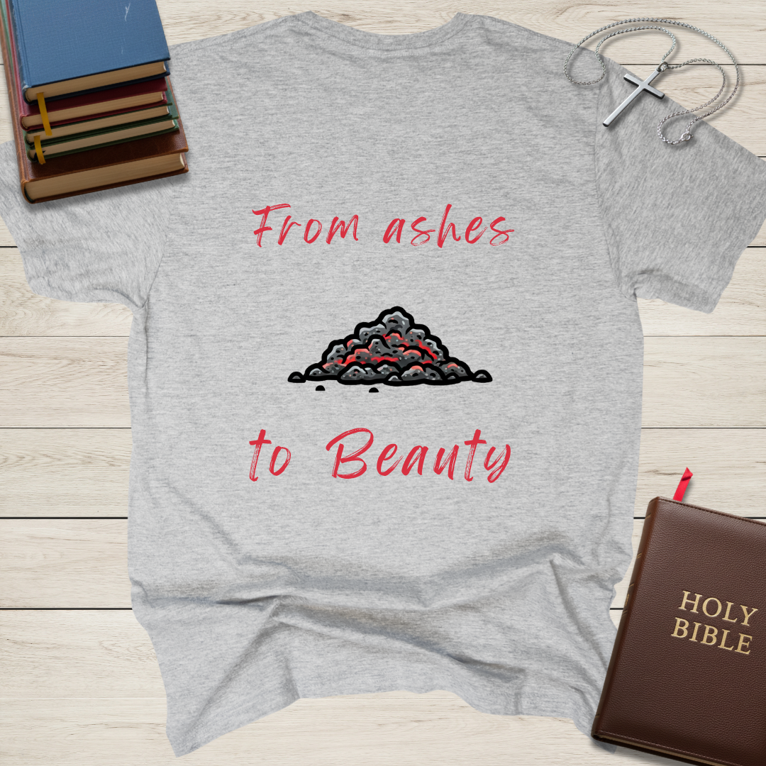 From ashes to Beauty T-Shirt
