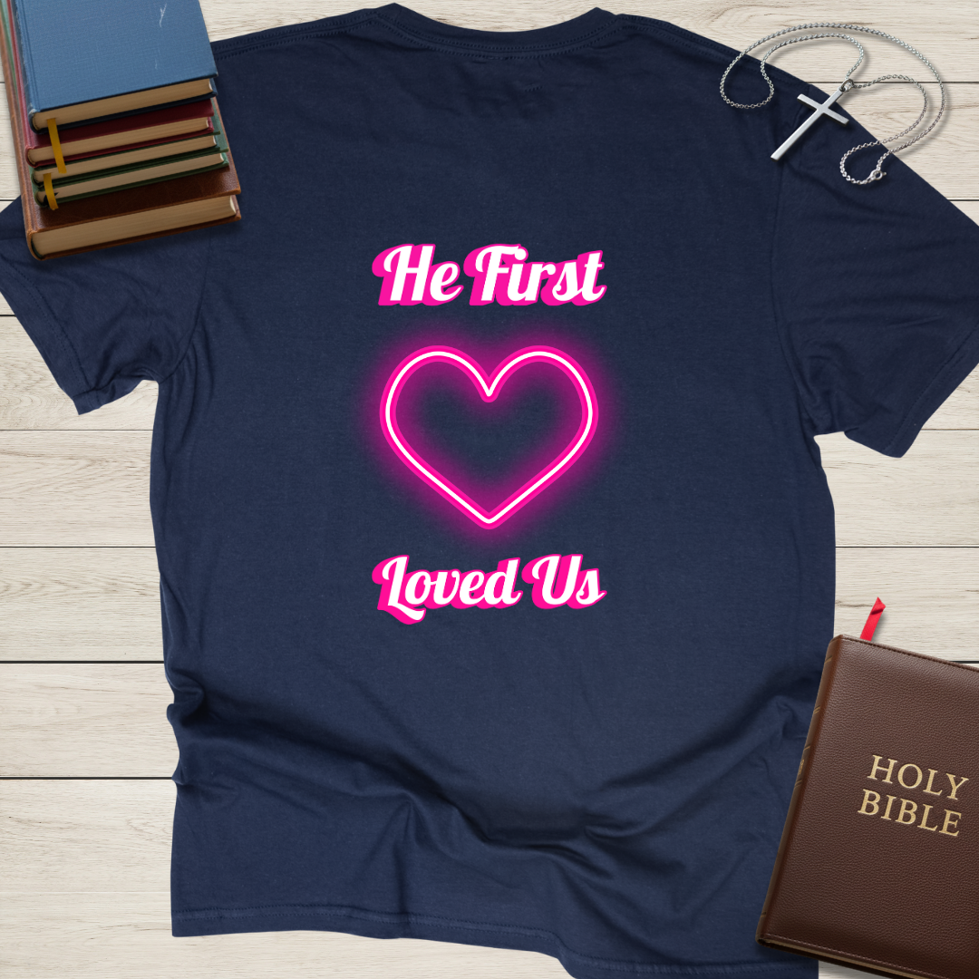 He First Loved Us T-Shirt