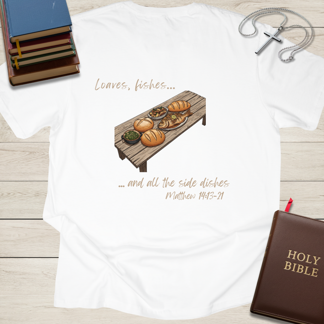 Loaves, Fishes, and all the Side Dishes T-Shirt