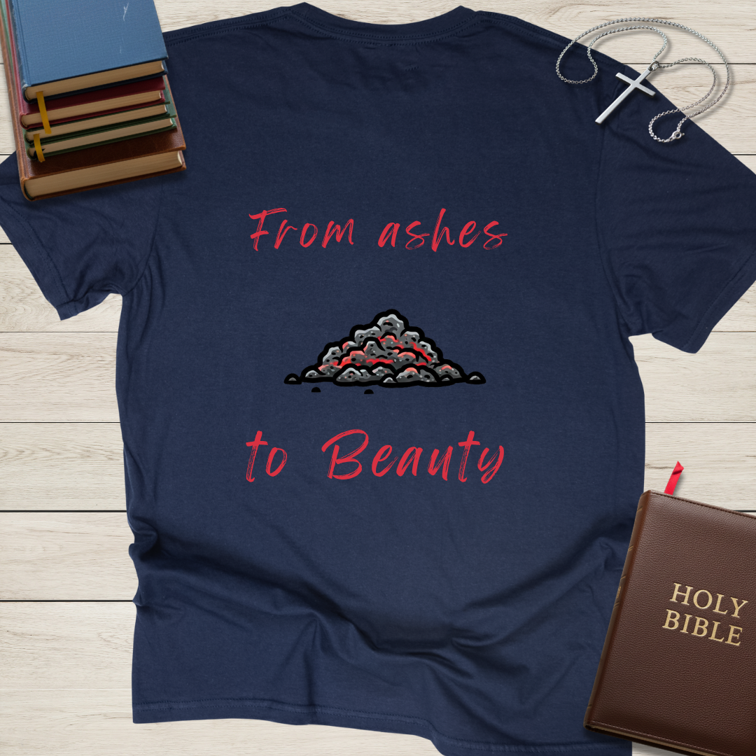 From ashes to Beauty T-Shirt