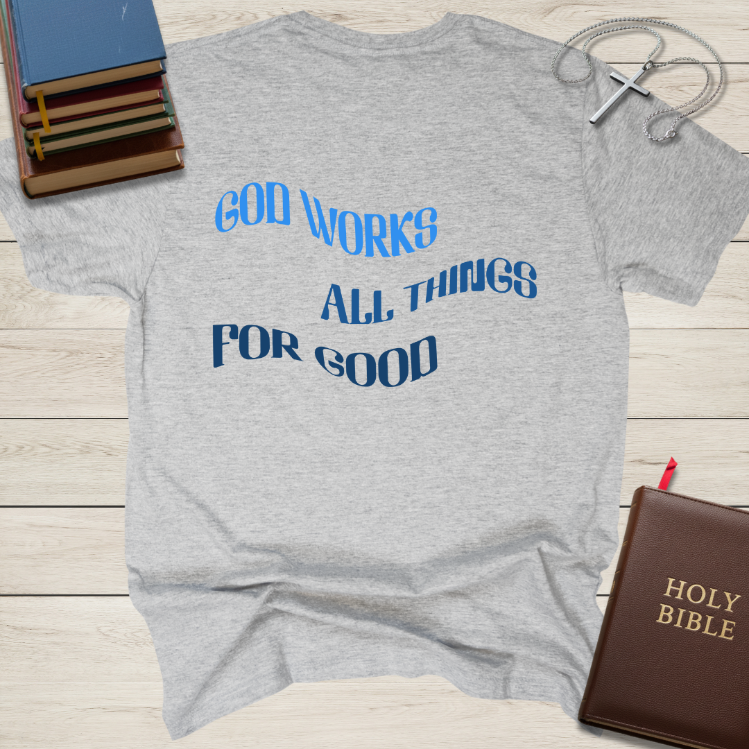 God Works All Things For Good T-Shirt