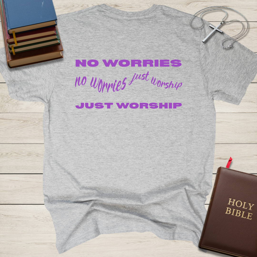 No Worries, Just Worship T-Shirt