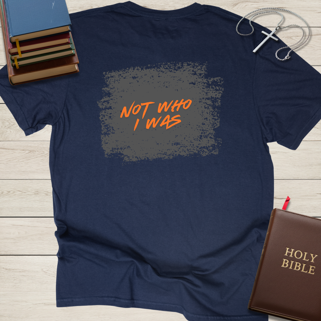 New Creation - Not Who I Was T-Shirt