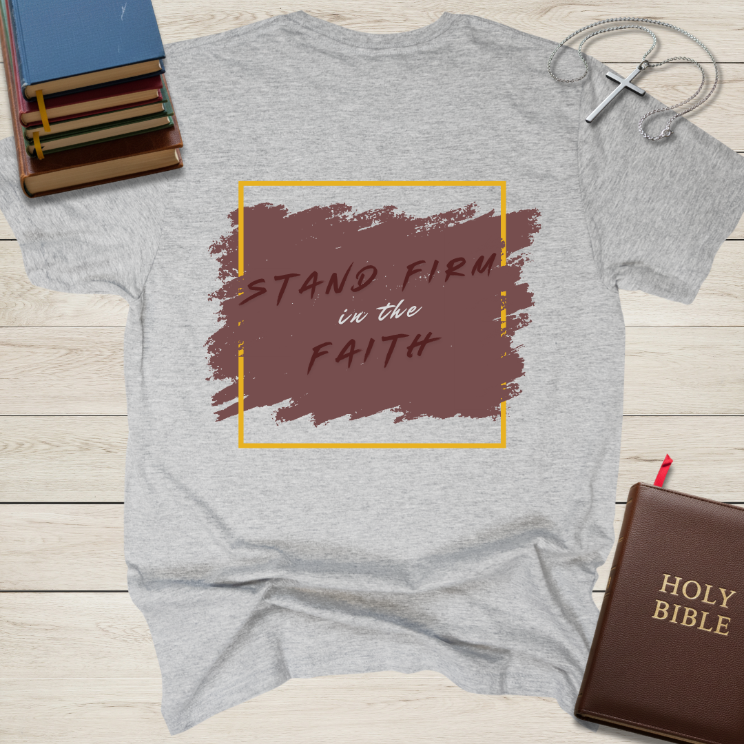 Stand Firm in the Faith T-Shirt