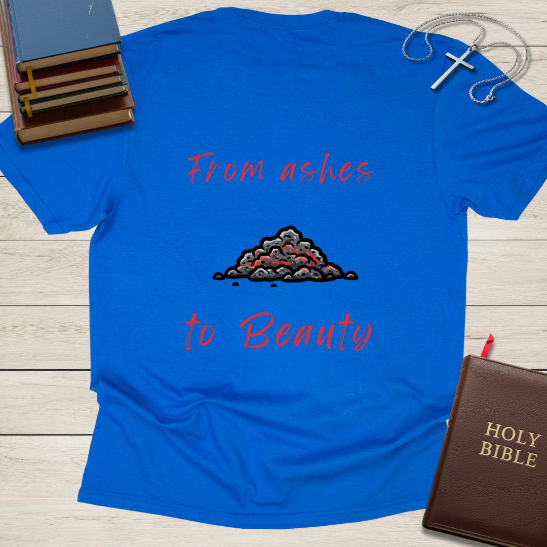 From ashes to Beauty T-Shirt