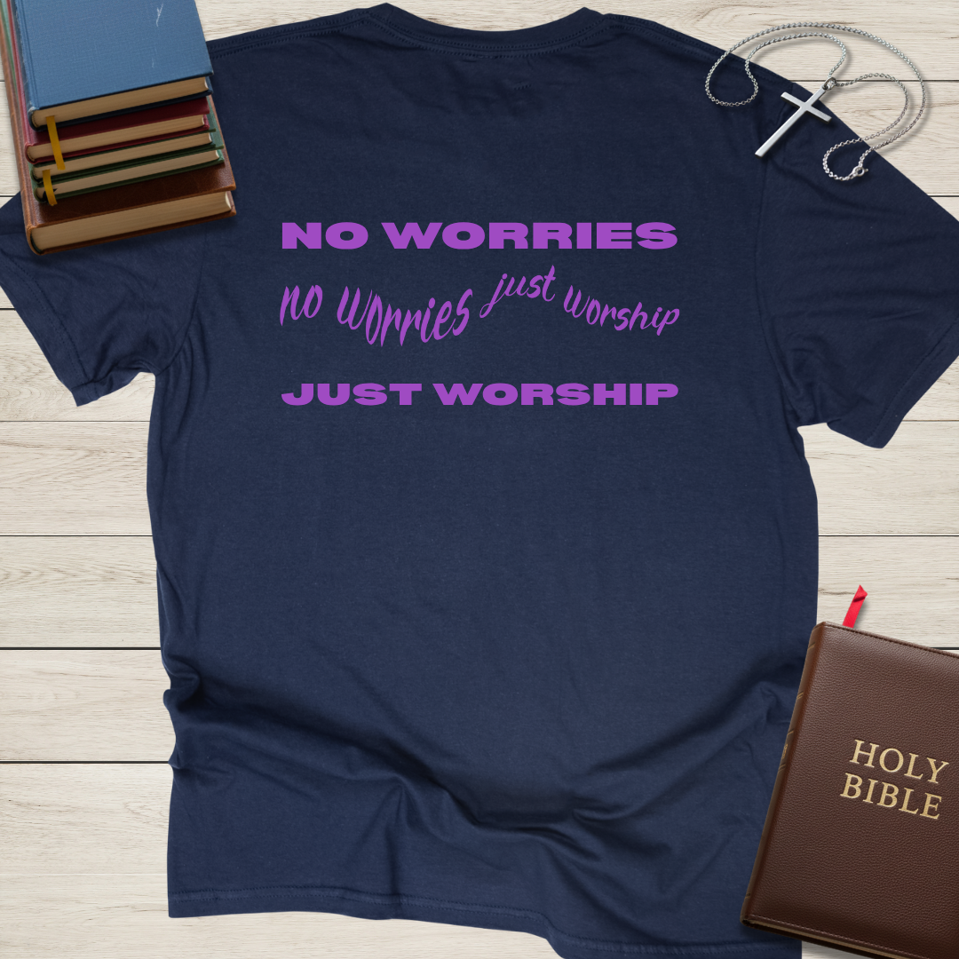 No Worries, Just Worship T-Shirt