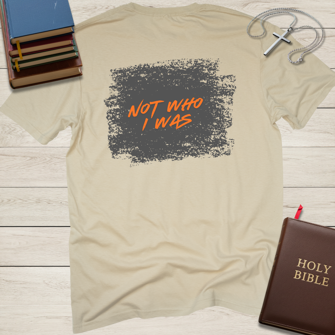 New Creation - Not Who I Was T-Shirt