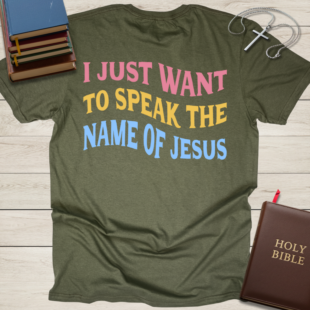 I Just Want to Speak the Name of Jesus T-Shirt