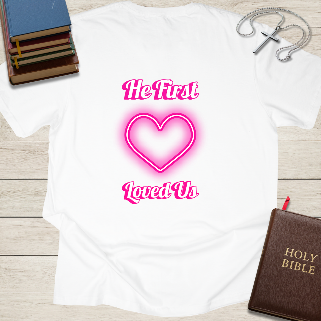 He First Loved Us T-Shirt